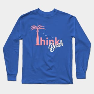 think beach Long Sleeve T-Shirt